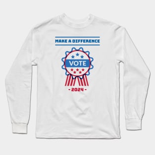 Make a difference, Vote in 2024 Long Sleeve T-Shirt